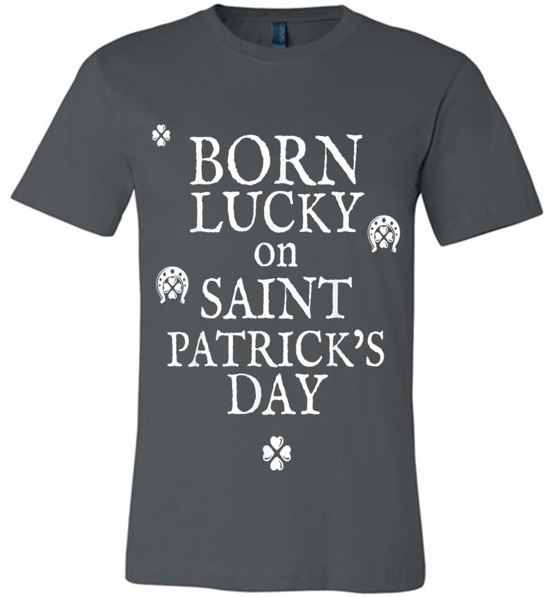 Born Lucky On St Patricks Day - Birthday Premium T-Shirt