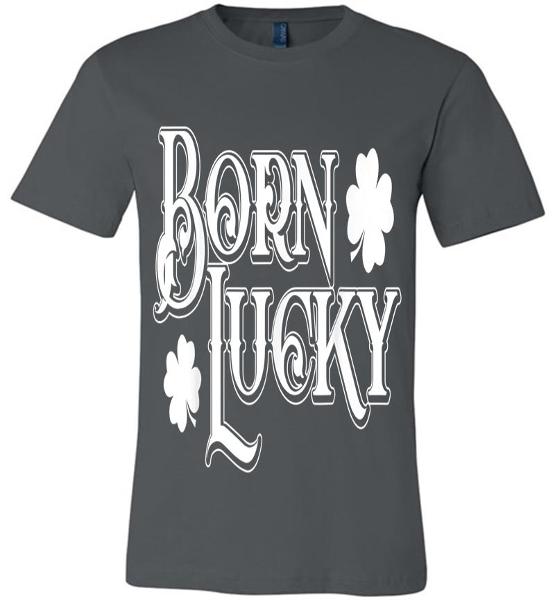 Born Lucky St. Patrick'S Day Irish Premium T-Shirt
