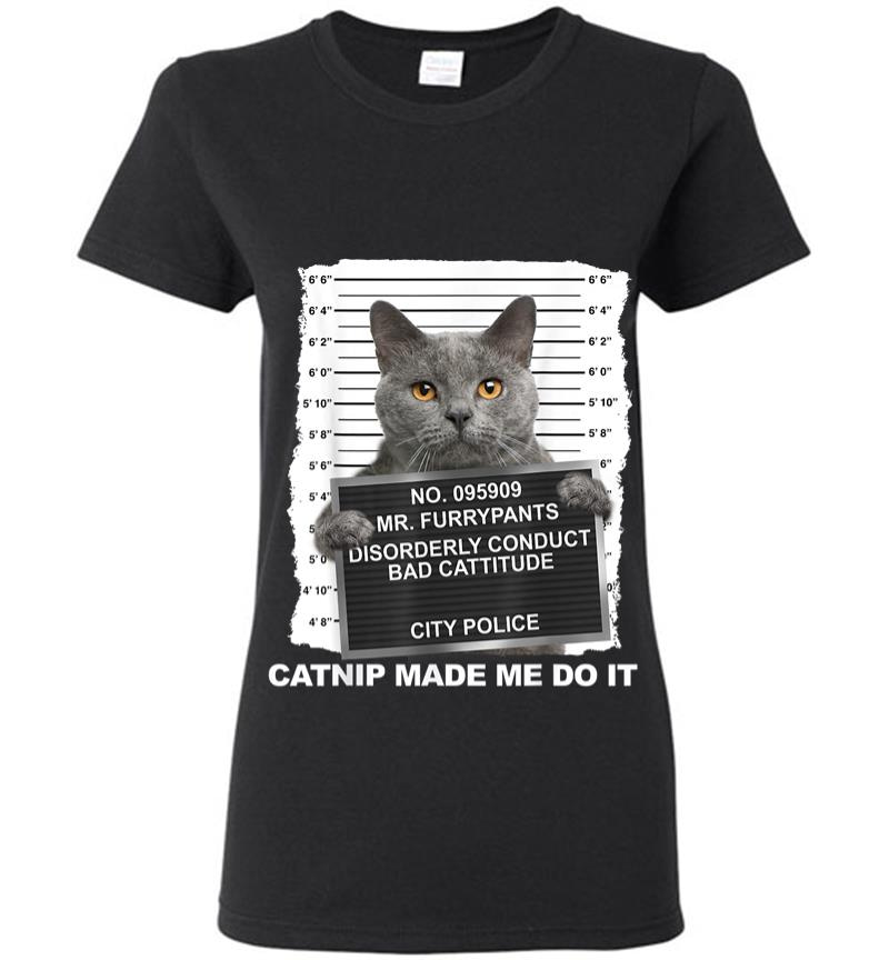 Catnip Made Me Do It Funny Cat Tee Women T-Shirt