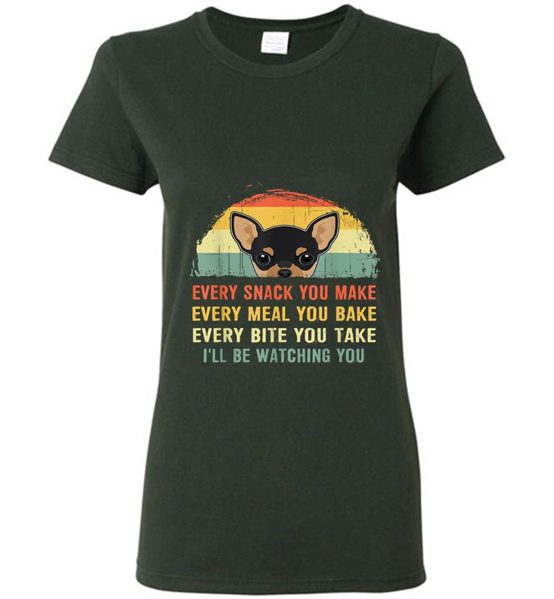 Inktee Store - Chihuahua Every Snack You Make I’ll Be Watching You Womens T-Shirt Image