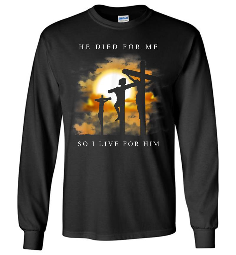 Christian Bible Verse Jesus Died For Me Long Sleeve T-Shirt