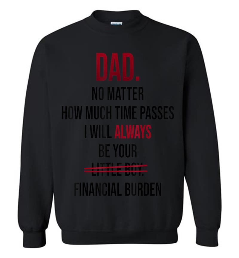 Dad No Matter How Much Time Passes I Always Be Little Boy Sweatshirt
