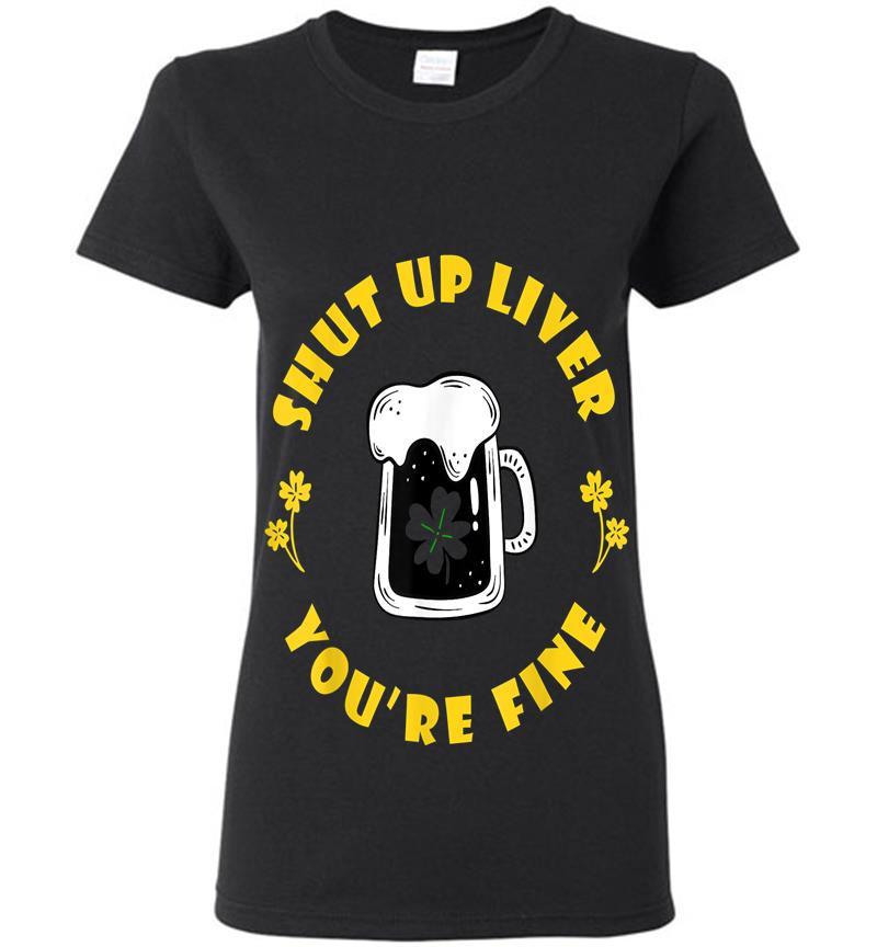 Dark Beer Drinking Saint Patricks Shut Up Liver Womens T-Shirt
