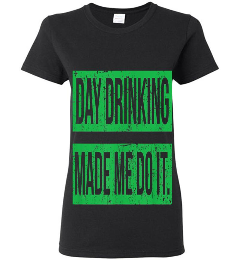 Day Drinking Made Me Do It Funny Sunday Funday Womens T-Shirt