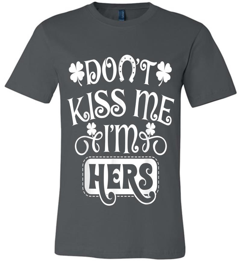 Do Not Kiss I'M Really Hers St. Patrick'S Day Couple Outfit Premium T-Shirt