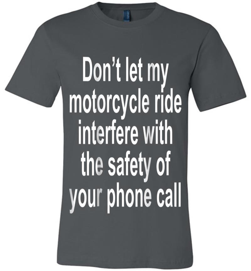 Don'T Let My Motorcycle Ride Interfere Funny Premium T-Shirt