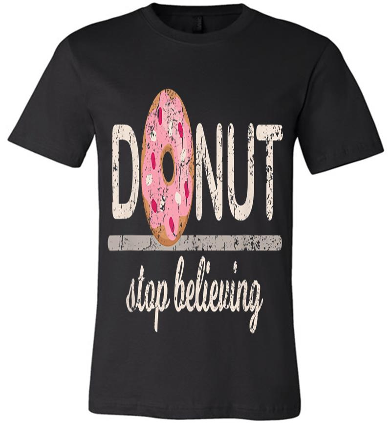 Inktee Store - Donut Stop Believing Premium T-Shirt Image