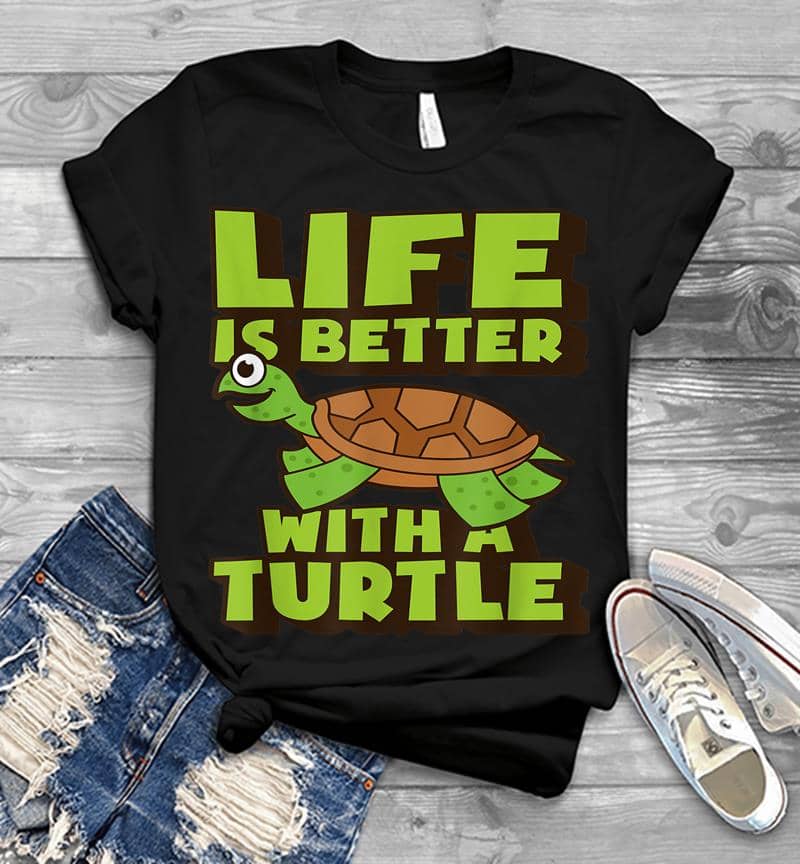 Funny Turtle Life Is Better With A Turtle Mens T-Shirt