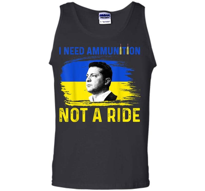 I Need Ammunition Not A Ride Ukraine President Zelenskyy Men Tank Top