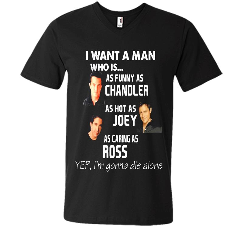 I Want A Man As Funny As Chandler As Hot As Joey As Caring As Ross V-Neck T-Shirt