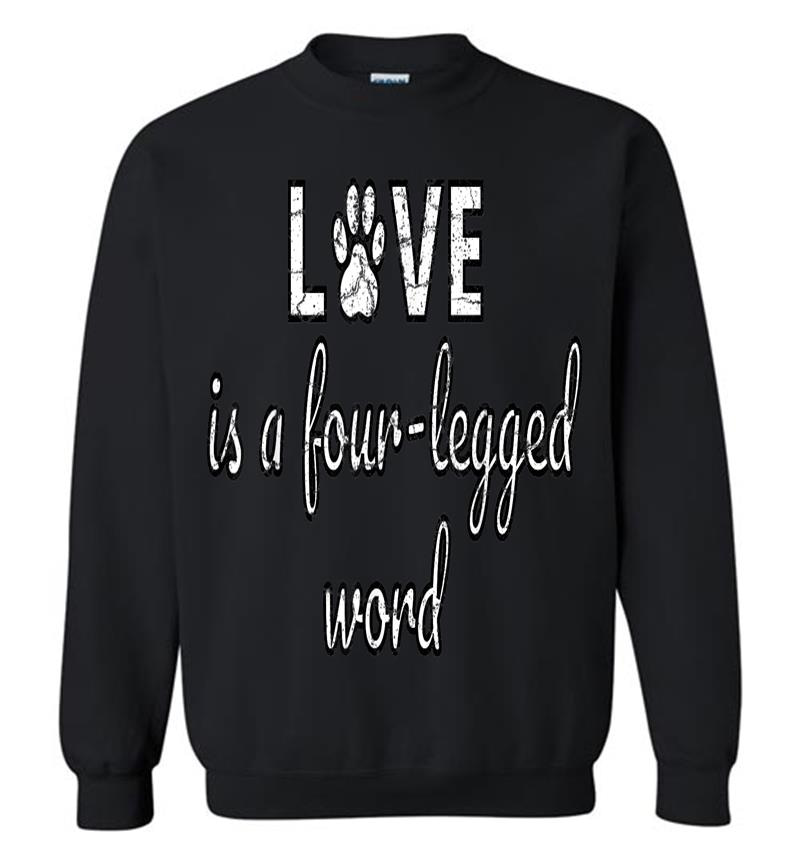 Love Is A Four Legged Word Sweatshirt