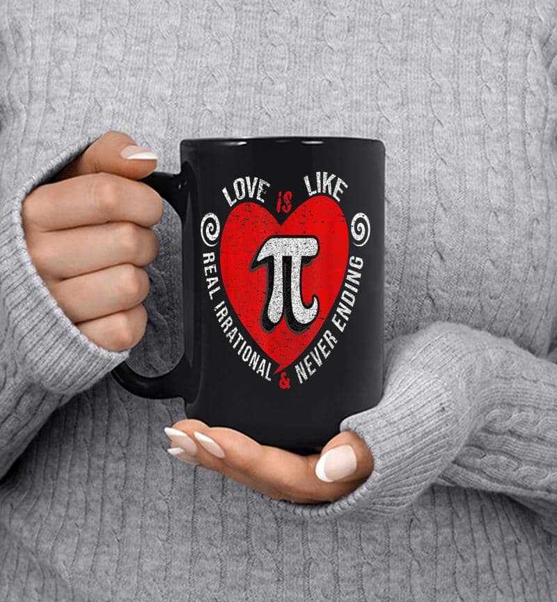 Love Is Like Pi Real Irrational And Never Ending Pi Day Mug