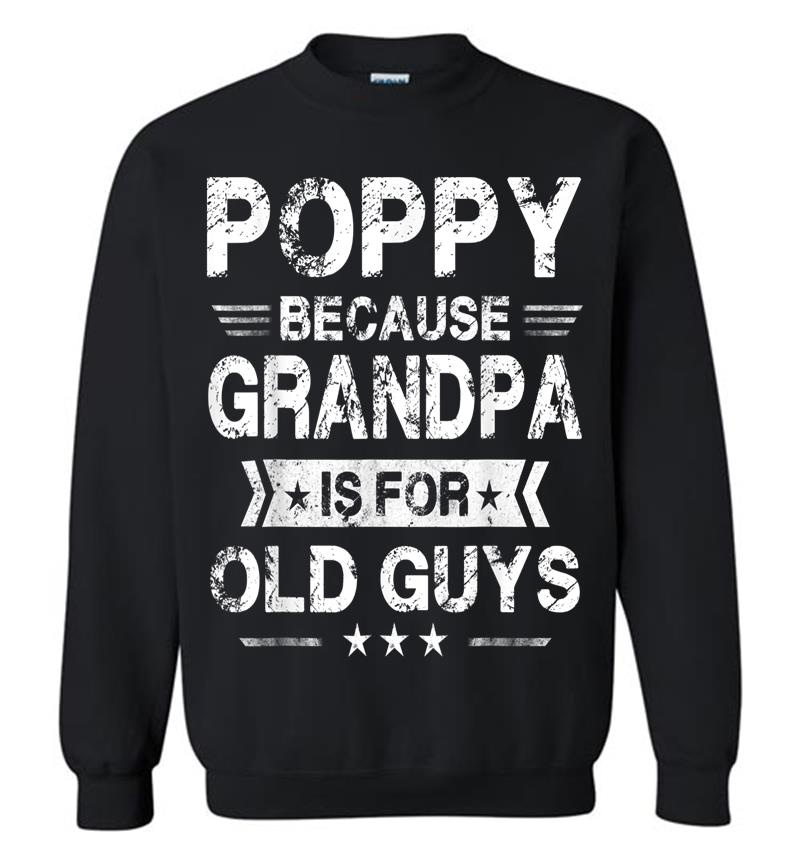 Mens Poppy Because Grandpa Is For Old Guys Fathers Day Gifts Sweatshirt