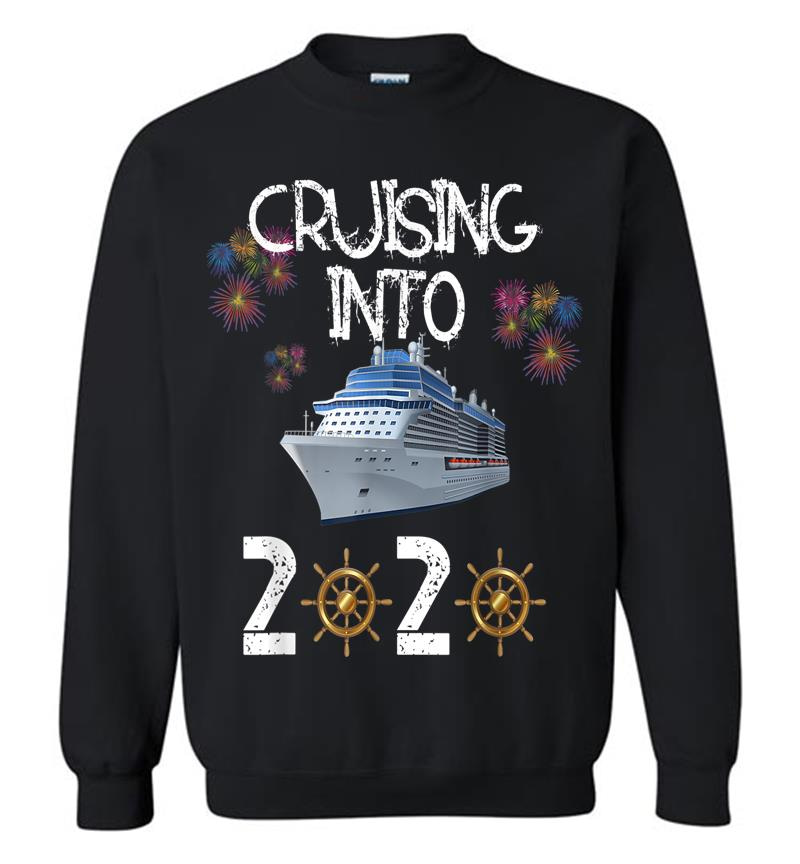 New Years Cruise Cruising Into 2020 Vacation Boat Men Women Sweatshirt