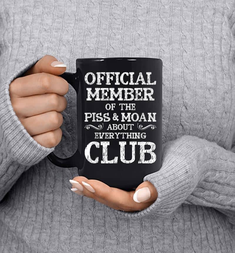 Official Member Of Piss &Amp; Moan About Everything Club Mug