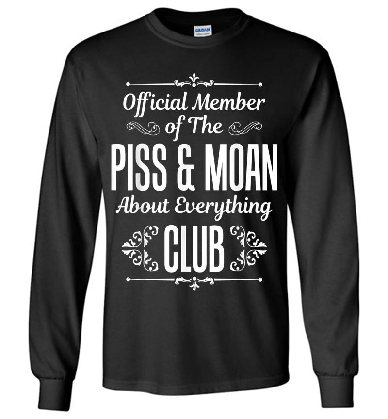 Official Member Of The Piss And Moan Club Funny Long Sleeve T-Shirt