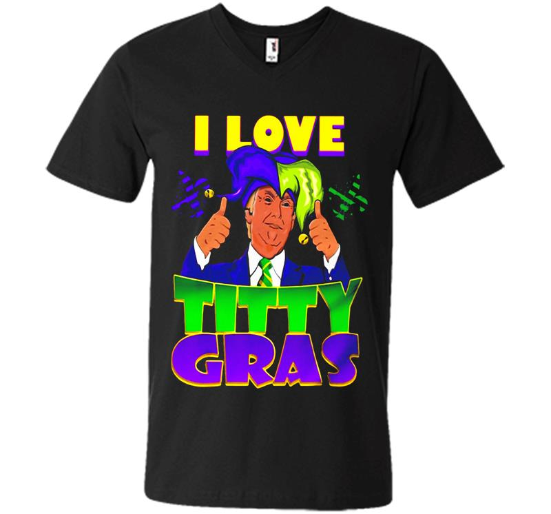 Pretty Trump I Love Titty Mardi Gras V-Neck T-Shirt