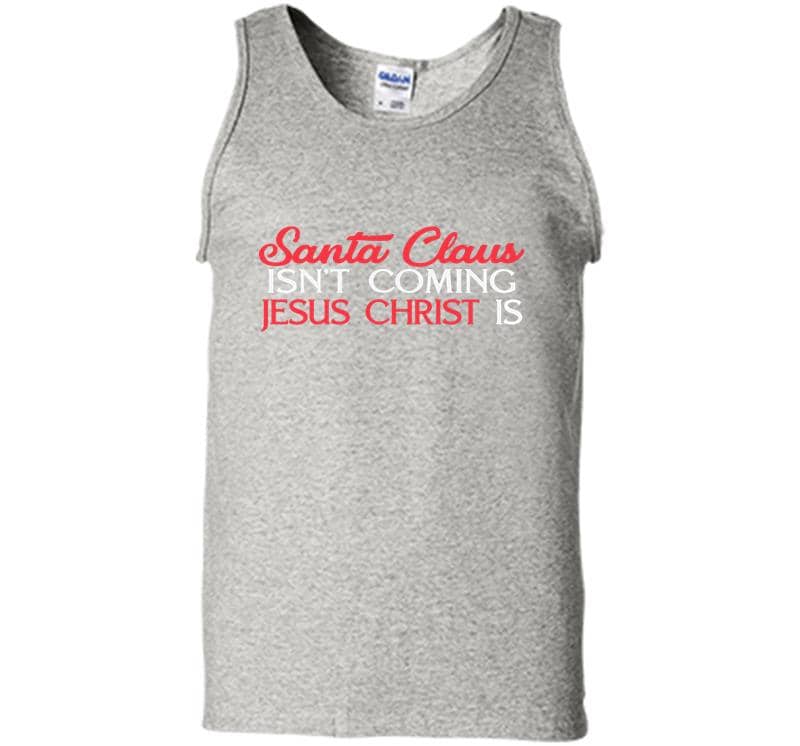 Santa Claus Isn’t Coming Jesus Chris Mens Tank Top