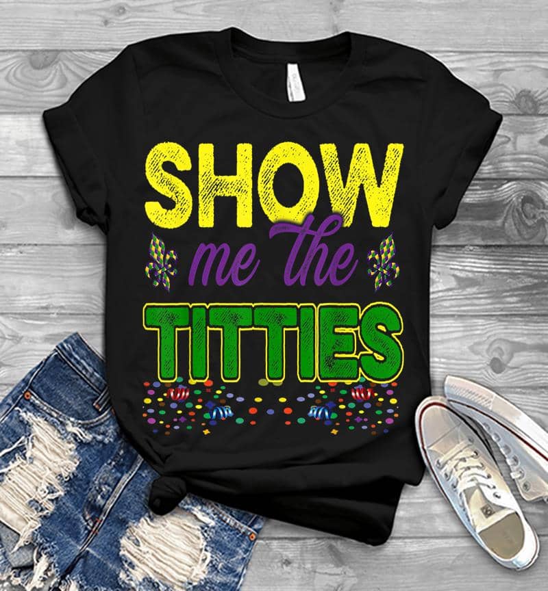 Show Me The Titties Funny Mardi Gras Meme Fat Tuesday Mens T-Shirt