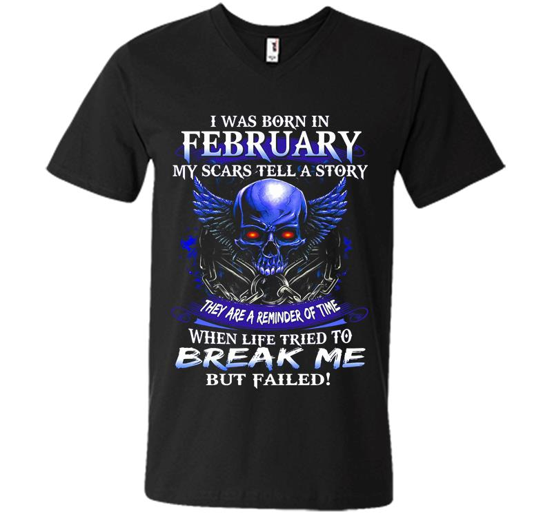 Skull I Was Born In February My Scars Tell A Story They Are A Reminder Of Time V-Neck T-Shirt