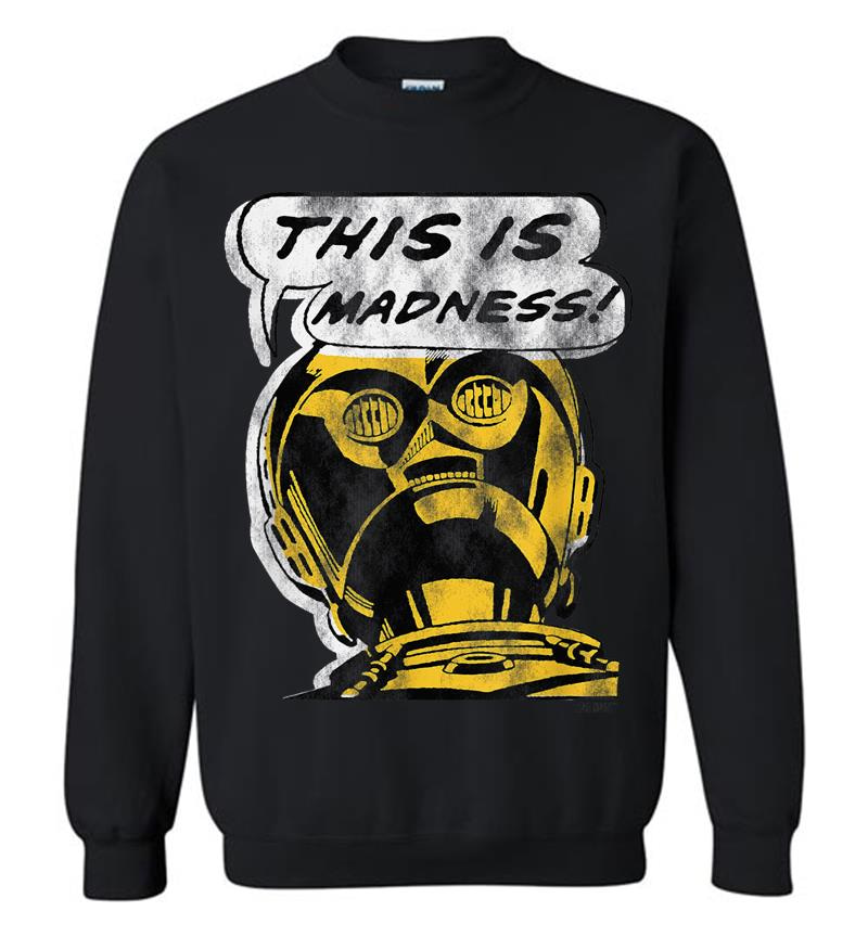 Star Wars C-3Po This Is Madness Text Bubble Sweatshirt