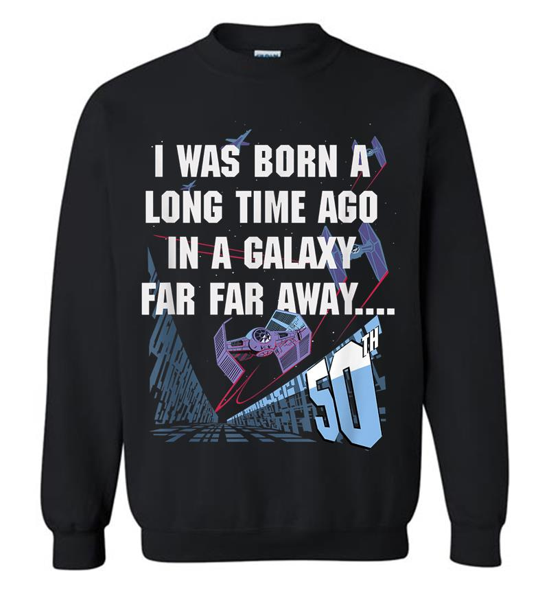 Star Wars I Was Born A Long Time Ago 50Th Birthday Portrait Sweatshirt
