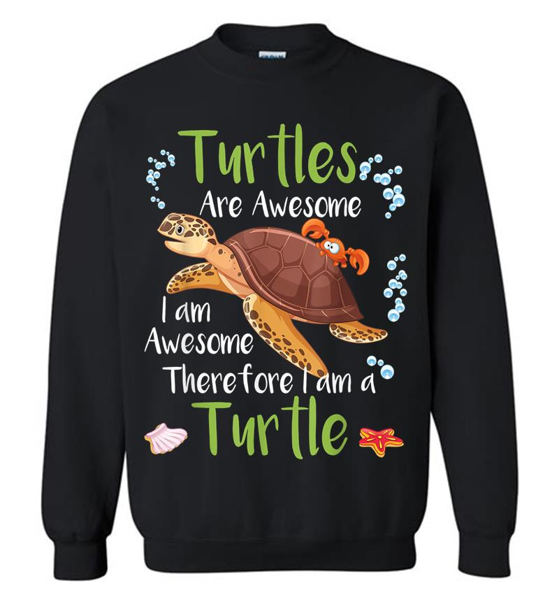 Turtles Are Awesome I'M A Turtle Tortoise Girls Women Gift Sweatshirt