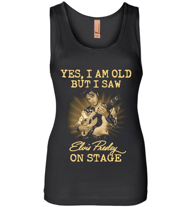 Yes I Am Old But I Saw Elvis Presley On Stage Womens Jersey Tank Top