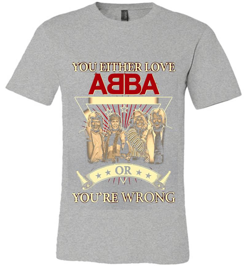 Inktee Store - You Either Love Abba Pop Band Or Youre Wrong Premium T-Shirt Image