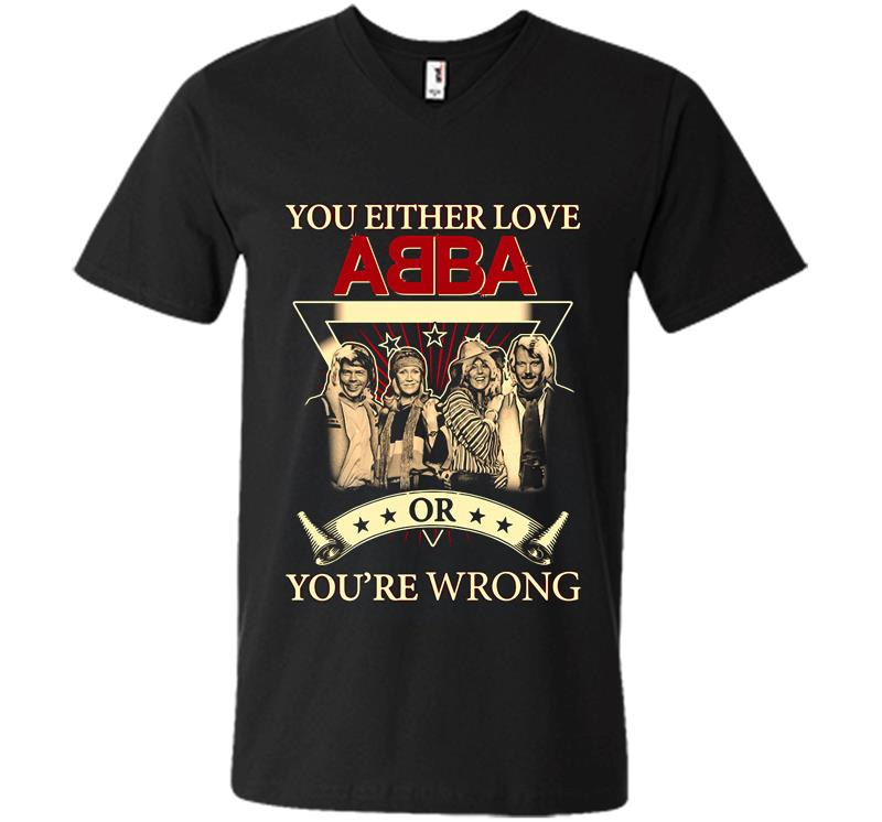 You Either Love Abba Pop Band Or Youre Wrong V-Neck T-Shirt