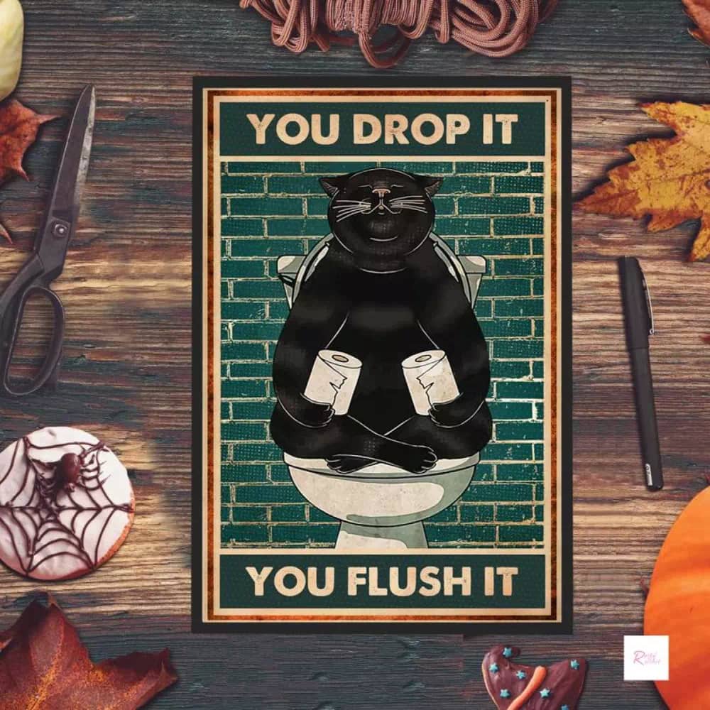 Black Cat - You Drop It Flush Funny Bathroom Lover Gift Kitty Print Wall Art Sign For Home Poster