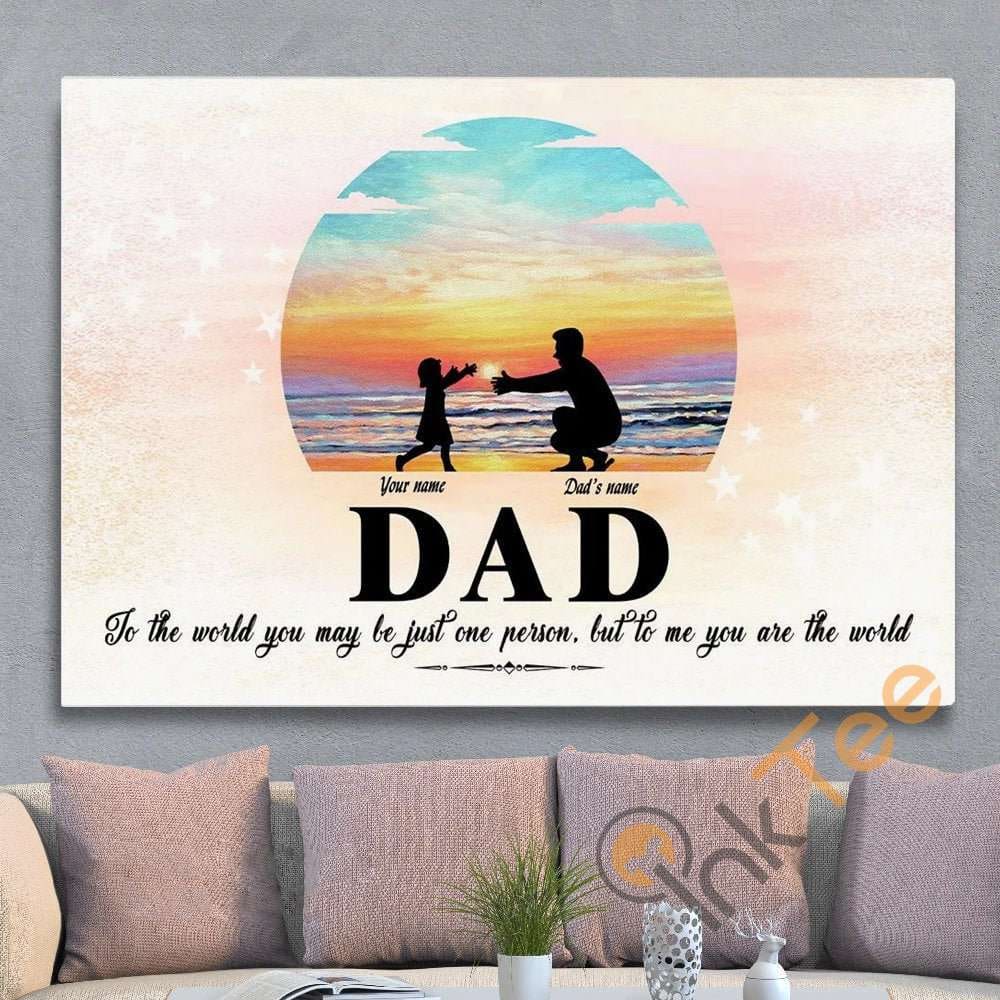 Dad To The World You Maybe Just One Person Me 'Re Personalized Fathers Day Gift Poster