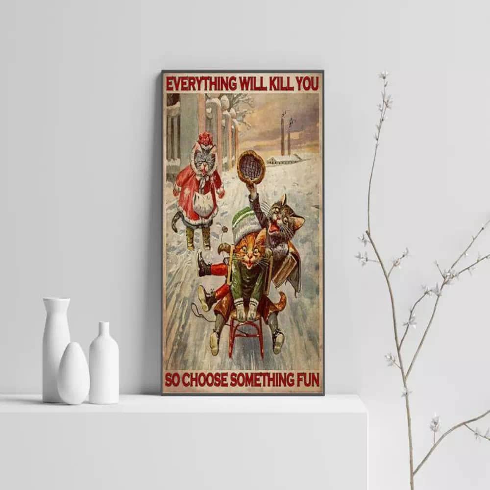 Everything Will Kill You So Choose Something Fun Cat Canvas Art Black Print Funny Kitty Wall Decor Poster