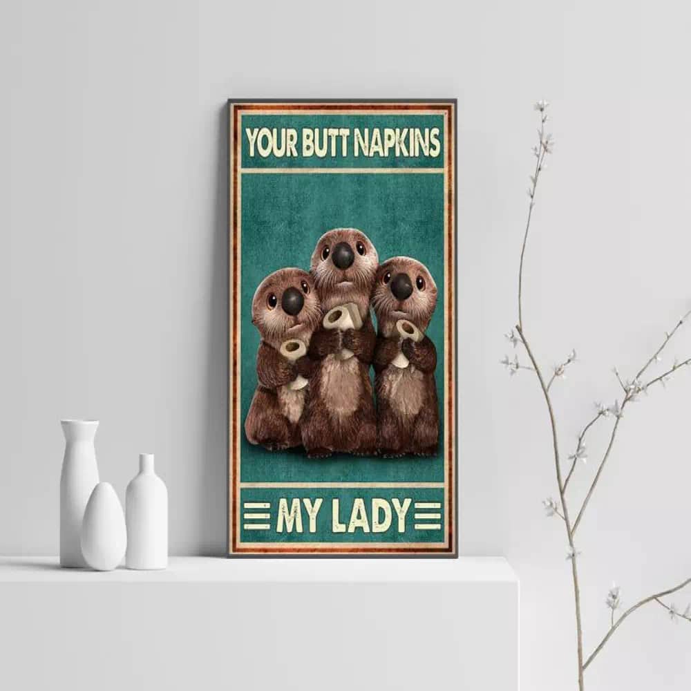 Funny Otter - Your Butt Napkins My Lady Canvas Art Bathroom Animal Print Wall Poster