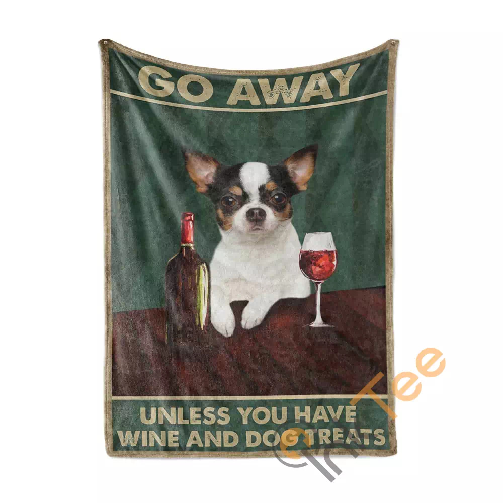 Go Away Unless You Have Wine And Dog Treats Chihuahua N230 Fleece Blanket
