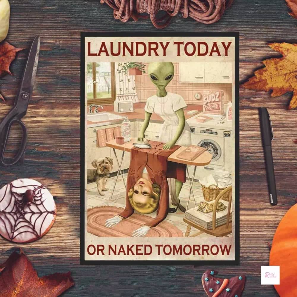 Laundry Today Or Naked Tomorrow - Funny Alien Print Room Signs Bathroom Wall Poster