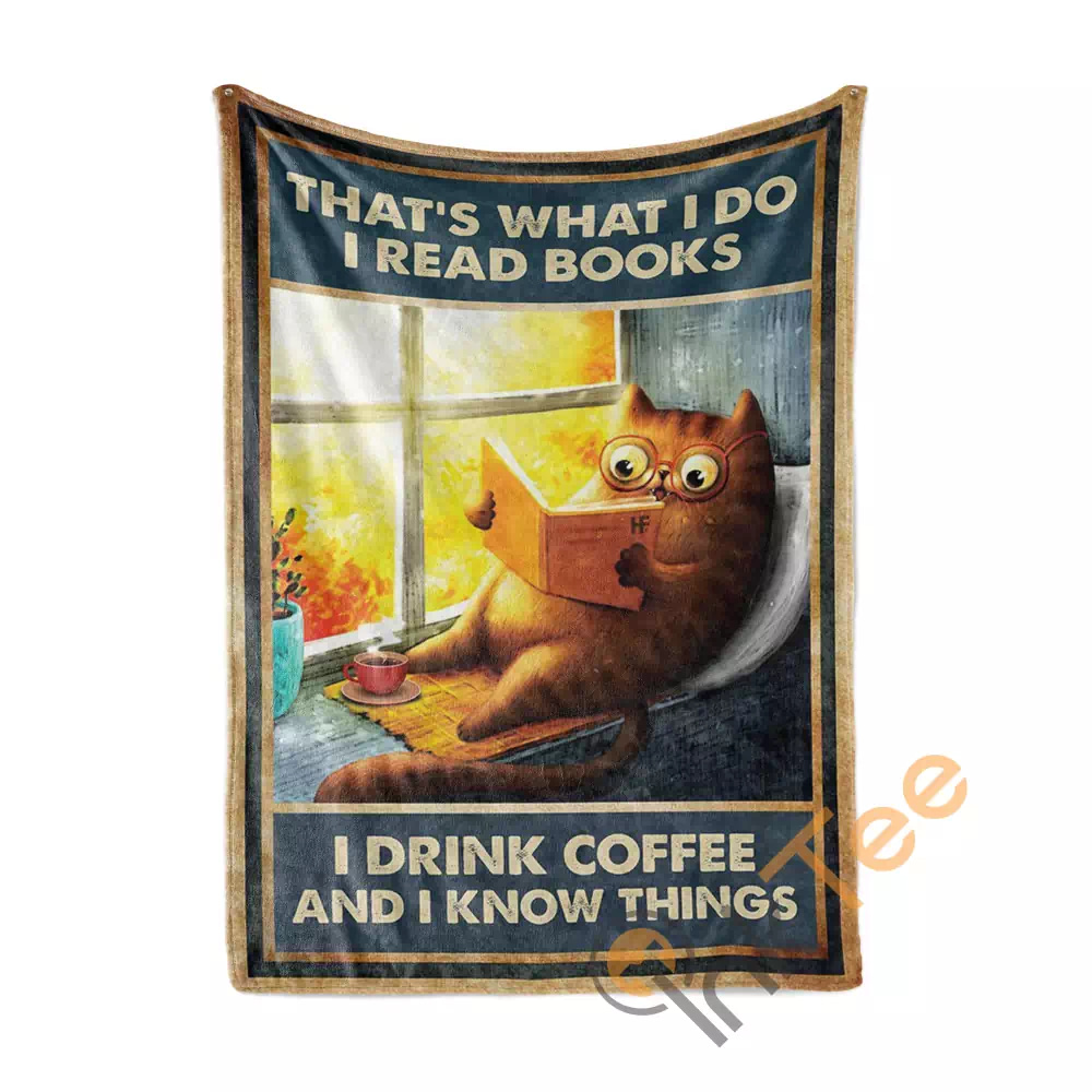 That What I Do I Read Books I Drink Coffee And I Know Things N78 Fleece Blanket