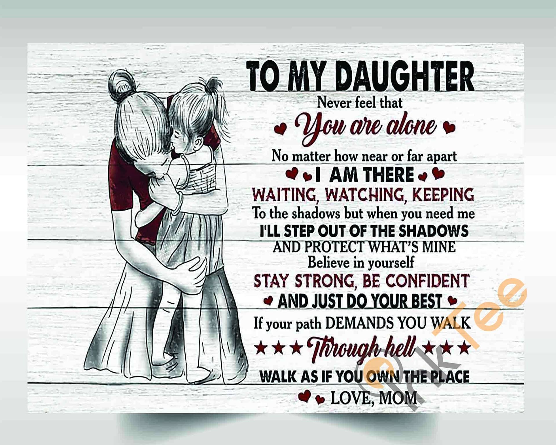 To My Daughter Never Feel That You Are Alone Believe In Yourself Stay Strong Be Confident Just Do Your Best Love Mom Poster