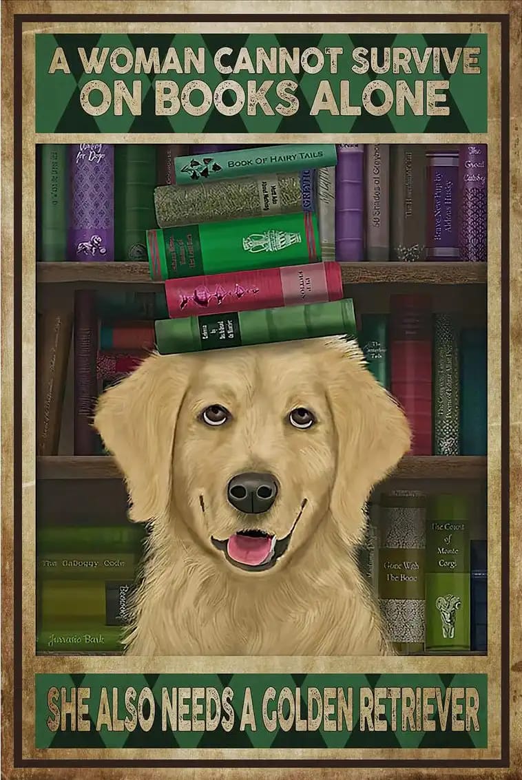 A Woman Cannot Survive On Books Alone She Also Needs Golden Retriever Poster