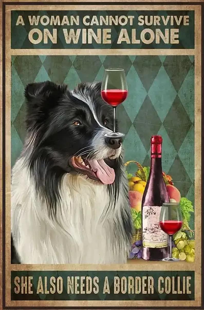 A Woman Cannot Survive On Wine Alone She Also Needs Border Collie Poster