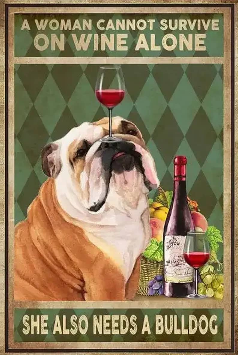 A Woman Cannot Survive On Wine Alone She Also Needs Bulldog Poster