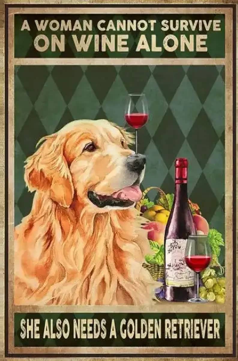 A Woman Cannot Survive On Wine Alone She Also Needs Golden Retriever Poster