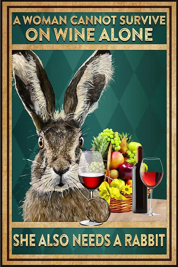 A Woman Cannot Survive On Wine Alone She Also Needs Rabbit Lover Poster