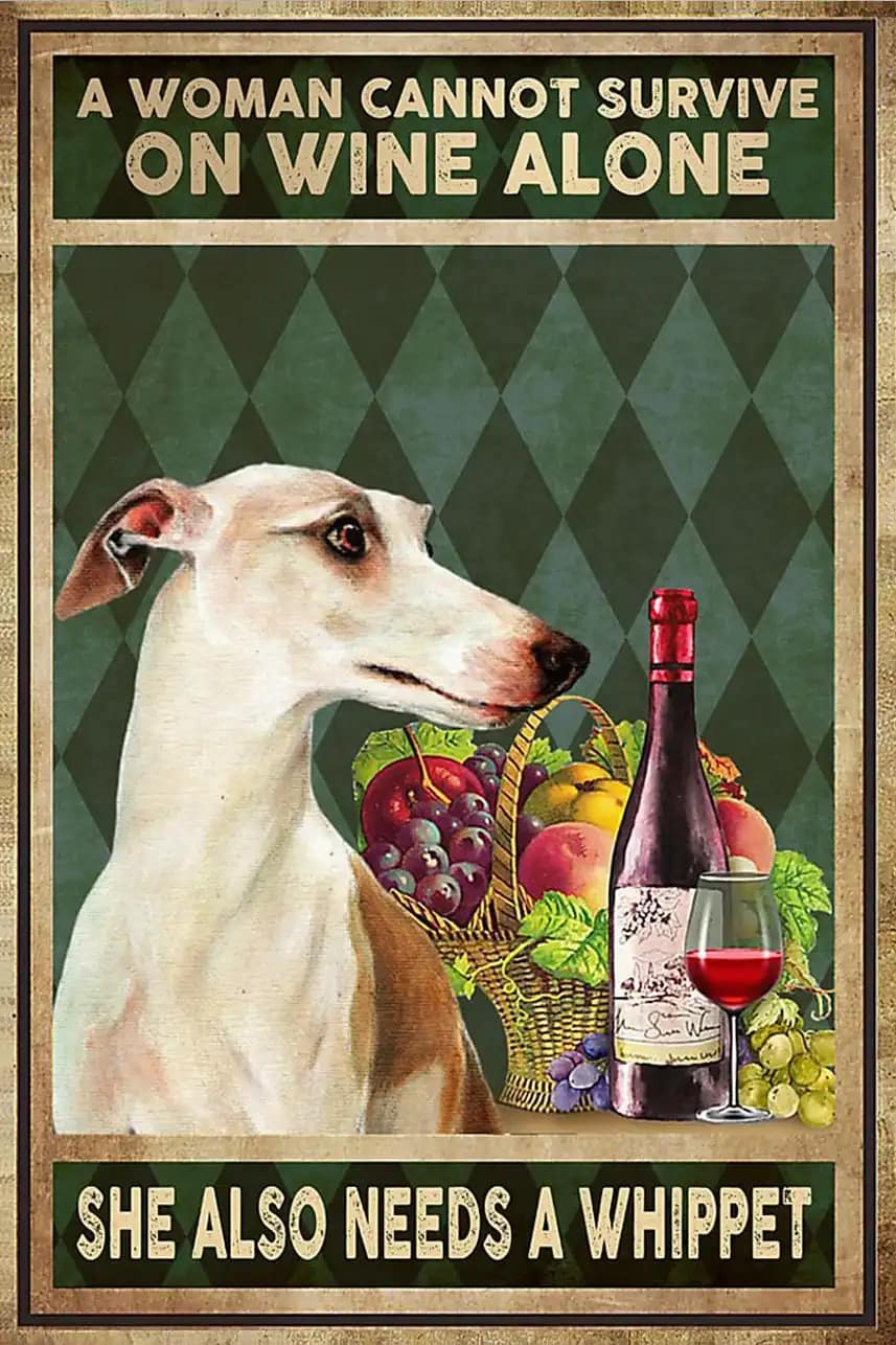 A Woman Cannot Survive On Wine Alone She Also Needs Whippet Dog Lover Poster