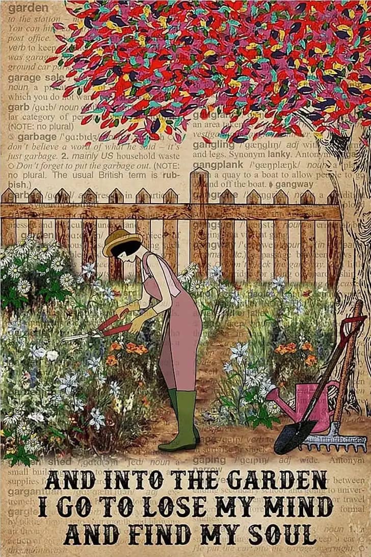 And Into The Garden I Go To Lose My Mind Find Soul Gardening Poster