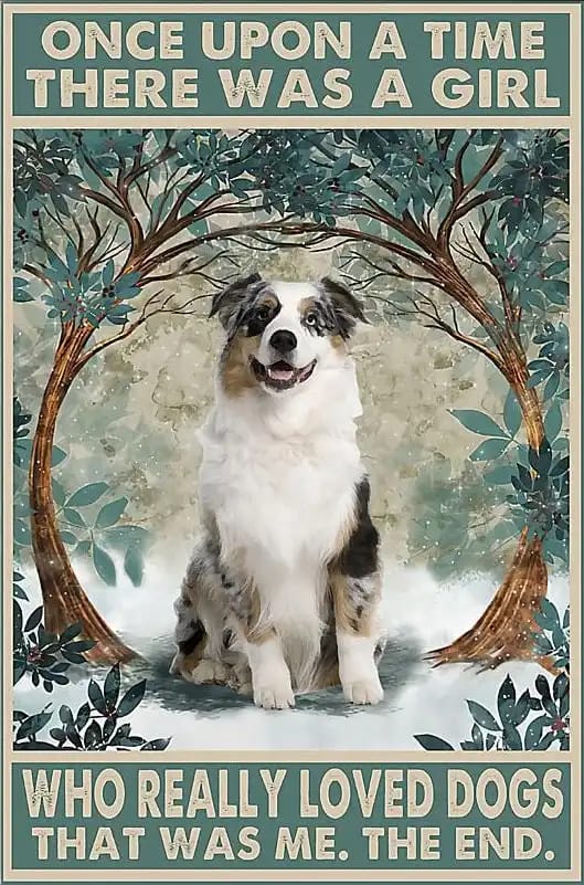 Australian Shepherd Dog Once Upon A Time There Was Girl Who Really Loved Dogs That Me The End Poster