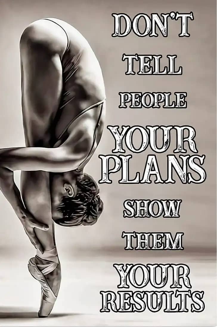 Ballet Dancers Don'T Tell People Your Plans Show Them Results Poster