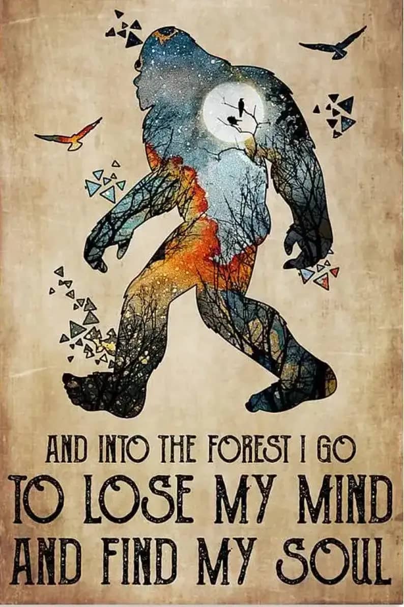 Bigfoot And Into The Forest I Go To Lose My Mind Find Soul Poster