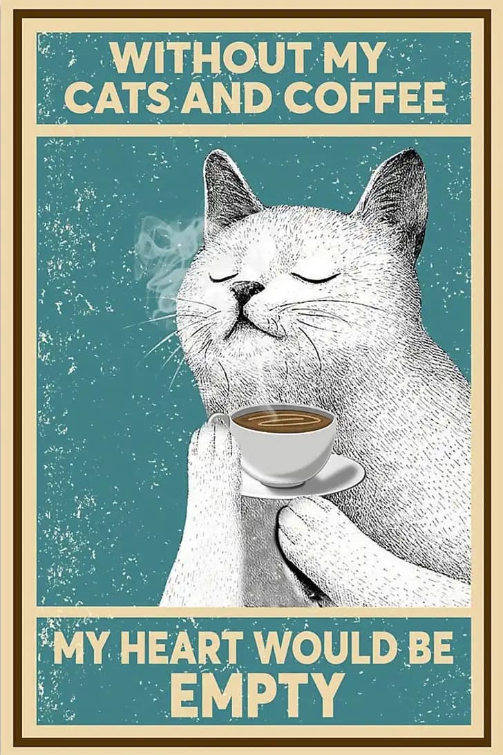 Cat Without My Cats And Coffee Heart Would Be Empty Poster