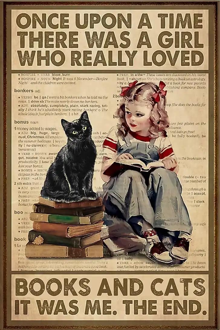 Cats And Book Once Upon A Time There Was Girl Who Really Loved Books Cat It Me Poster